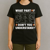 What Part Of Don't You Understand Funny Basketball Coach Say T-Shirt