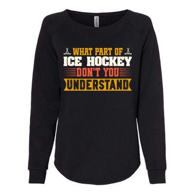 What Part Of Hockey Rink DonT You Understand Hockey Player Cute Gift Womens California Wash Sweatshirt