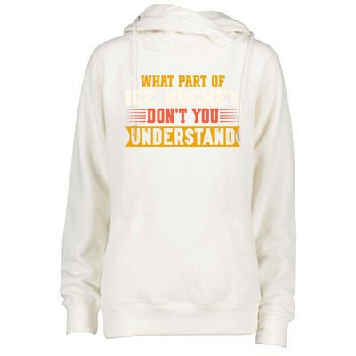 What Part Of Hockey Rink DonT You Understand Hockey Player Cute Gift Womens Funnel Neck Pullover Hood