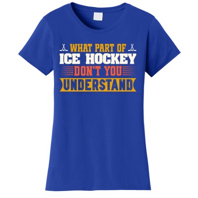 What Part Of Hockey Rink DonT You Understand Hockey Player Cute Gift Women's T-Shirt