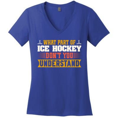 What Part Of Hockey Rink DonT You Understand Hockey Player Cute Gift Women's V-Neck T-Shirt