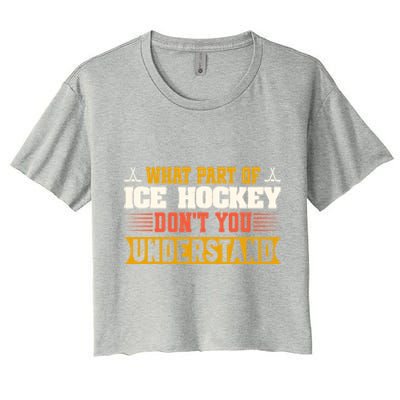 What Part Of Hockey Rink DonT You Understand Hockey Player Cute Gift Women's Crop Top Tee