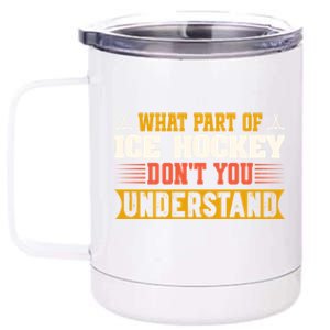 What Part Of Hockey Rink DonT You Understand Hockey Player Cute Gift 12 oz Stainless Steel Tumbler Cup