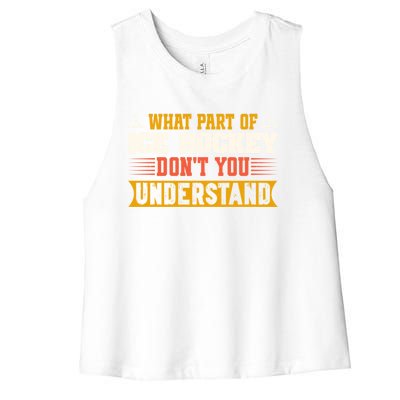 What Part Of Hockey Rink DonT You Understand Hockey Player Cute Gift Women's Racerback Cropped Tank