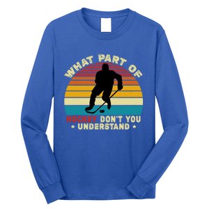 What Part Of Hockey Rink DonT You Understand Hockey Player Gift Long Sleeve Shirt