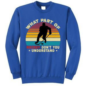 What Part Of Hockey Rink DonT You Understand Hockey Player Gift Sweatshirt