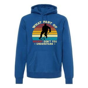 What Part Of Hockey Rink DonT You Understand Hockey Player Gift Premium Hoodie