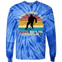 What Part Of Hockey Rink DonT You Understand Hockey Player Gift Tie-Dye Long Sleeve Shirt