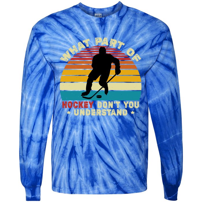 What Part Of Hockey Rink DonT You Understand Hockey Player Gift Tie-Dye Long Sleeve Shirt