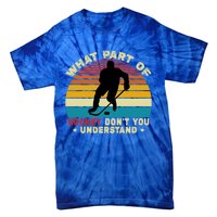 What Part Of Hockey Rink DonT You Understand Hockey Player Gift Tie-Dye T-Shirt