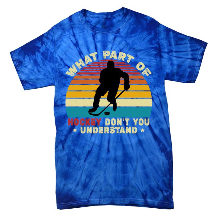 What Part Of Hockey Rink DonT You Understand Hockey Player Gift Tie-Dye T-Shirt