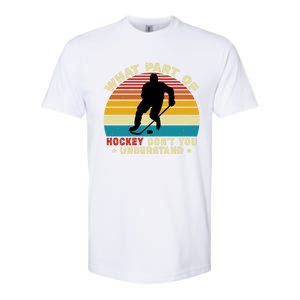 What Part Of Hockey Rink DonT You Understand Hockey Player Gift Softstyle CVC T-Shirt