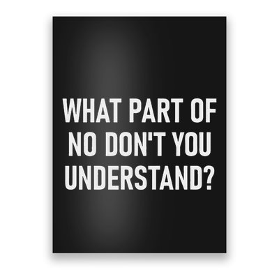 What Part Of No DonT You Understand Funny Joke Sarcastic Poster