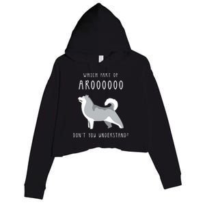 Which Part Of Arooo Dont You Understand For Husky Lovers Crop Fleece Hoodie