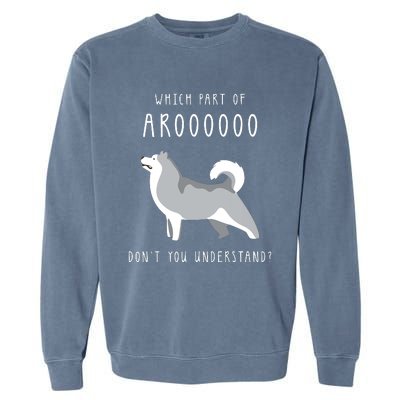 Which Part Of Arooo Dont You Understand For Husky Lovers Garment-Dyed Sweatshirt