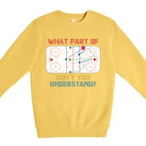 What Part Of Ice Hockey DonT You Understand Hockey Fans Gift Premium Crewneck Sweatshirt