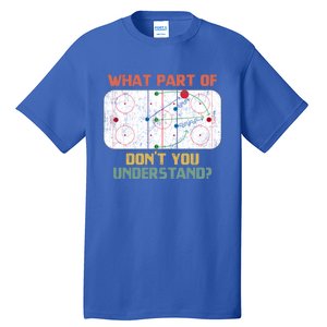 What Part Of Ice Hockey DonT You Understand Hockey Fans Gift Tall T-Shirt