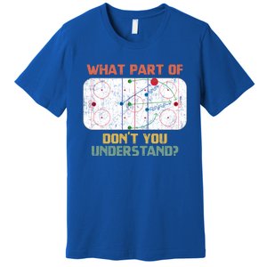 What Part Of Ice Hockey DonT You Understand Hockey Fans Gift Premium T-Shirt