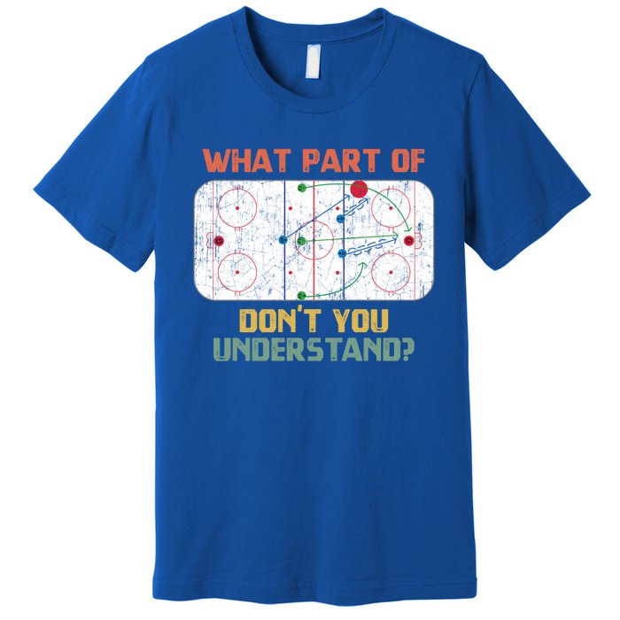 What Part Of Ice Hockey DonT You Understand Hockey Fans Gift Premium T-Shirt