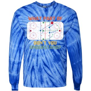 What Part Of Ice Hockey DonT You Understand Hockey Fans Gift Tie-Dye Long Sleeve Shirt