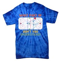 What Part Of Ice Hockey DonT You Understand Hockey Fans Gift Tie-Dye T-Shirt