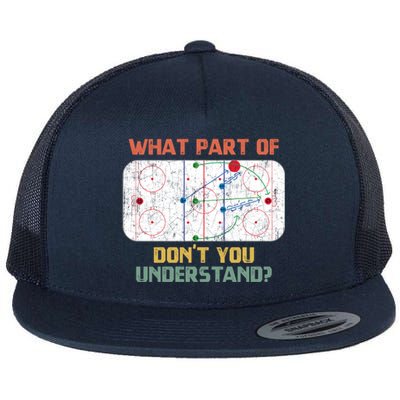 What Part Of Ice Hockey DonT You Understand Hockey Fans Gift Flat Bill Trucker Hat