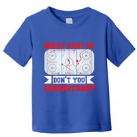 What Part Of This DonT You Understand? Funny Ice Hockey Gift Toddler T-Shirt
