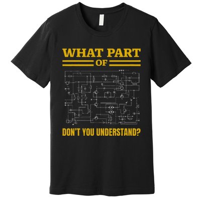 What Part Of DonT You Understand Funny Electrician Premium T-Shirt