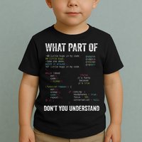 What Part Of Dont You Understand Computer Science Lovers Toddler T-Shirt