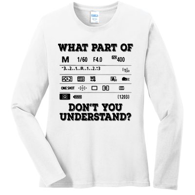 What Part Of Photography Dont You Understand Photographer Ladies Long Sleeve Shirt