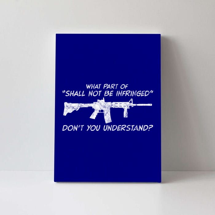 What Part Of Shall Not Be Infringed Dont You Understand Gift Canvas