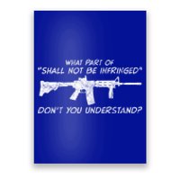 What Part Of Shall Not Be Infringed Dont You Understand Gift Poster