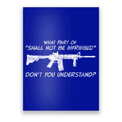 What Part Of Shall Not Be Infringed Dont You Understand Gift Poster