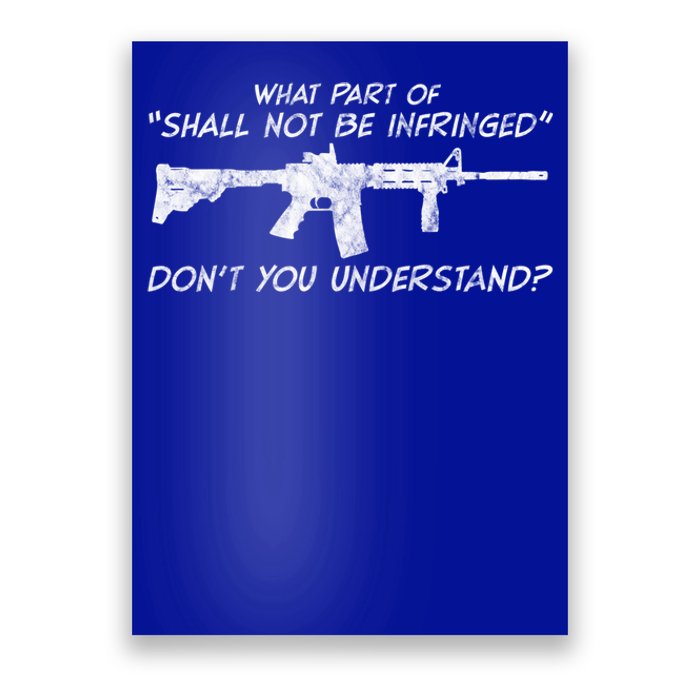 What Part Of Shall Not Be Infringed Dont You Understand Gift Poster