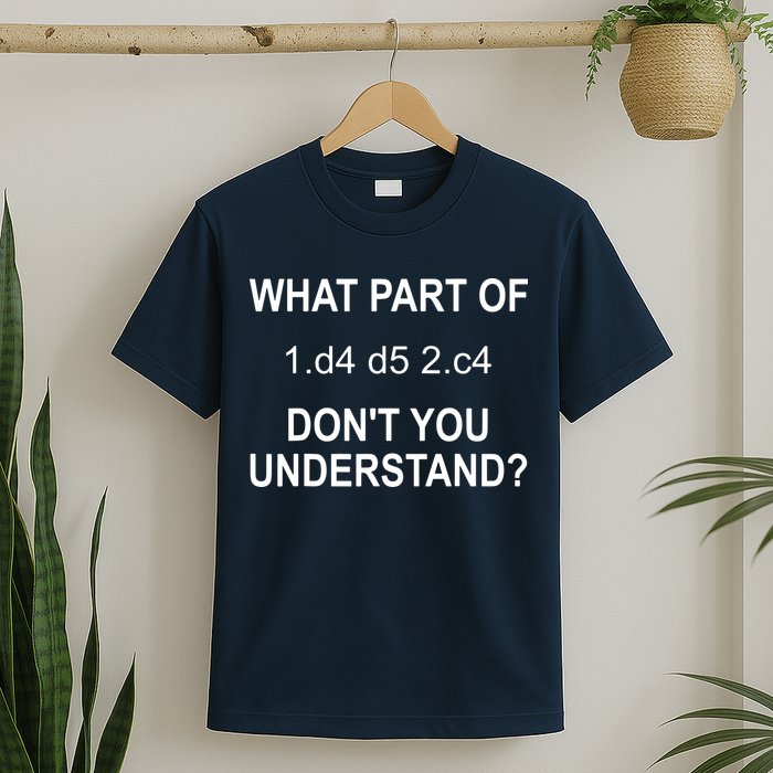 What Part Of Chess Move Don't You Understand Chess Gifts T-Shirt