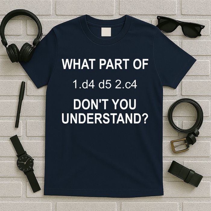 What Part Of Chess Move Don't You Understand Chess Gifts T-Shirt