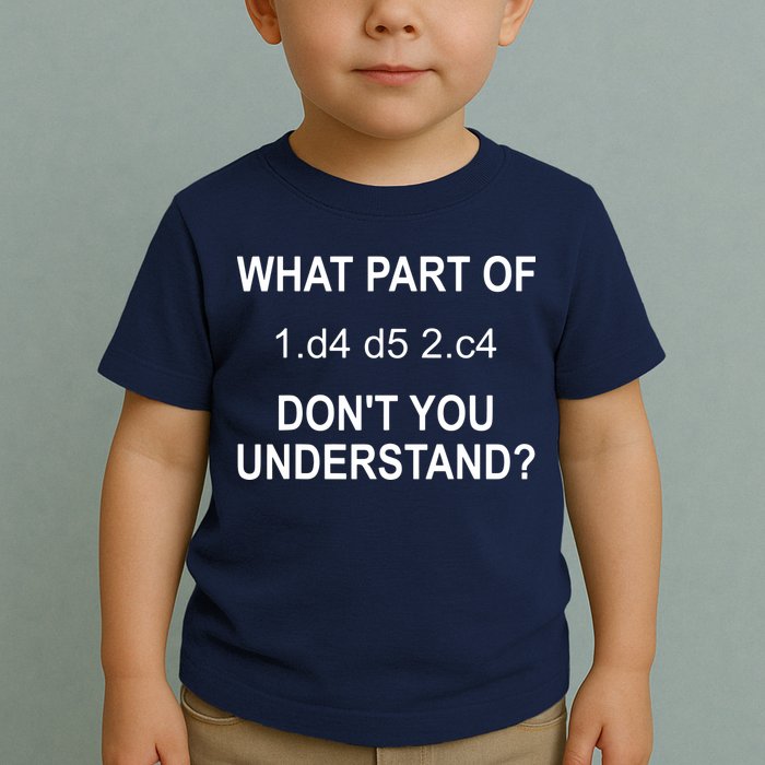 What Part Of Chess Move Don't You Understand Chess Gifts Toddler T-Shirt
