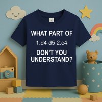 What Part Of Chess Move Don't You Understand Chess Gifts Toddler T-Shirt