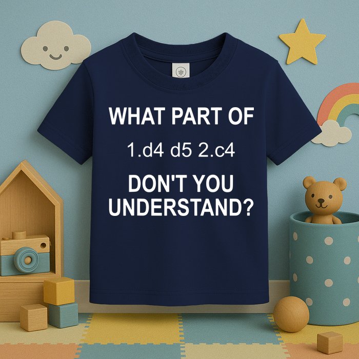 What Part Of Chess Move Don't You Understand Chess Gifts Toddler T-Shirt