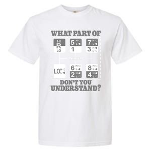 What Part Of Dont You Understand Trucker Truck Driver Garment-Dyed Heavyweight T-Shirt