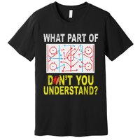 What Part Of You DonT Understand Funny Ice Hockey Coach Premium T-Shirt