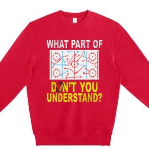 What Part Of You DonT Understand Funny Ice Hockey Coach Premium Crewneck Sweatshirt