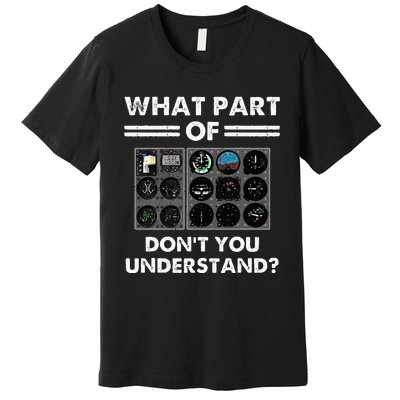 What Part Of Airplane Pilot Instruments Dont You Understand Premium T-Shirt