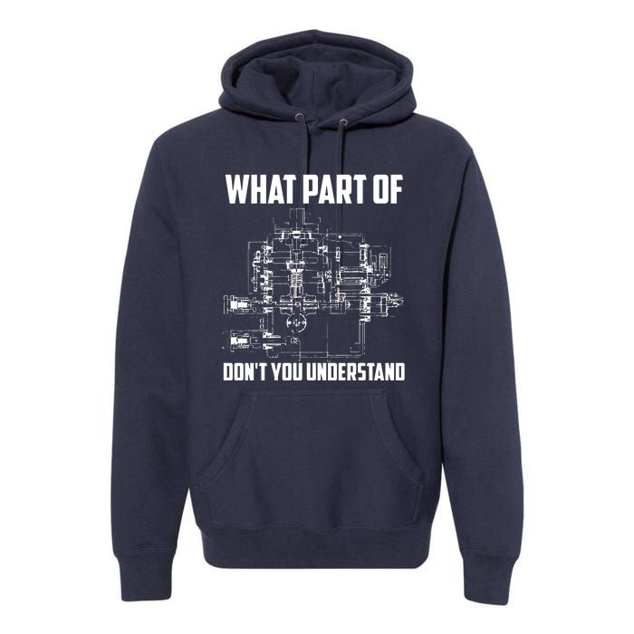 What Part Of Dont You Understand Mechanical Funny Nerd Gift Premium Hoodie