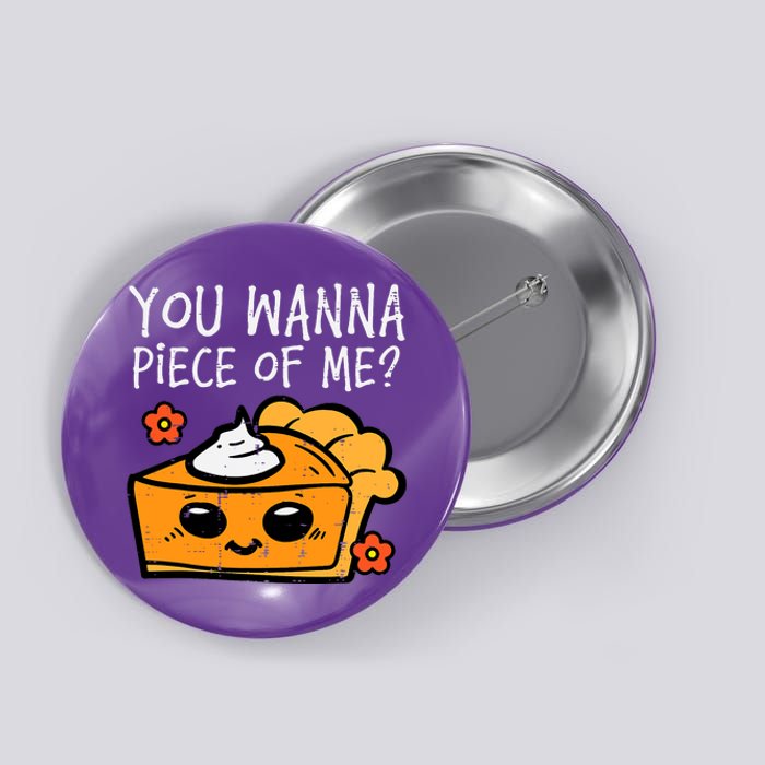 Wanna Piece Of Me Pumpkin Pie Thanksgiving Button