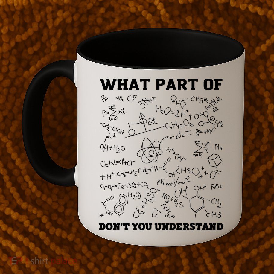 What Part Of Don't You Understand Chemistry Nerd Teacher Gift Mug