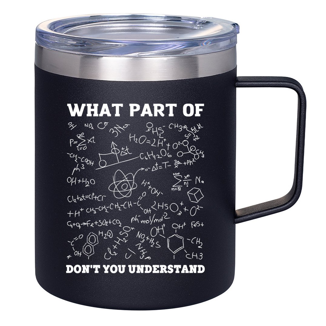 What Part Of Don't You Understand Chemistry Nerd Teacher Gift 12oz Stainless Steel Coffee Mug