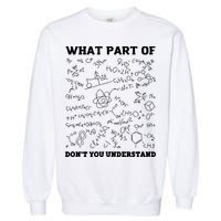 What Part Of Don't You Understand Chemistry Nerd Teacher Gift Garment-Dyed Sweatshirt