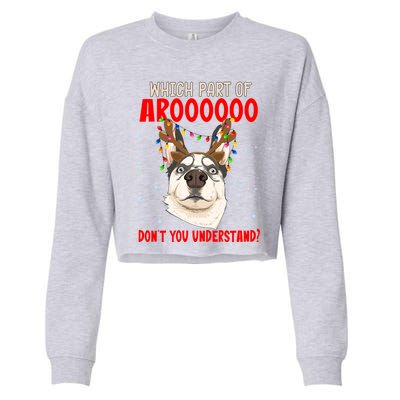 Which Part Of Aroooo Dont You Understand Husky Christmas Gift Cropped Pullover Crew