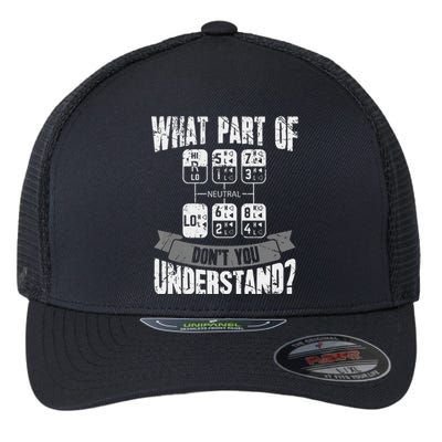 What Part Of Don't You Understand Trucker Gift Truck Driver Flexfit Unipanel Trucker Cap